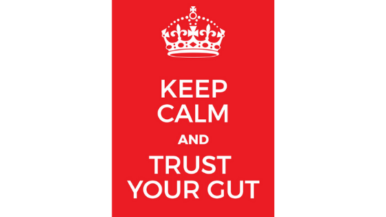 Trust Your Gut. Is it Time For a Change?