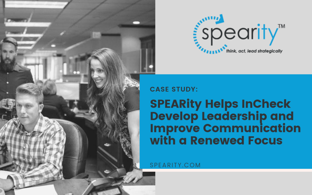 CASE STUDY: SPEARity Helps InCheck Develop Leadership and Improve Communication with a Renewed Focus